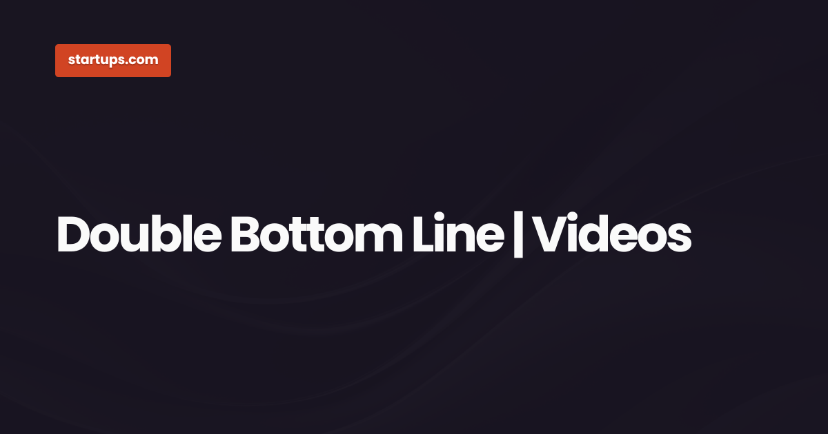 Double Bottom Line | Videos | Startups.com