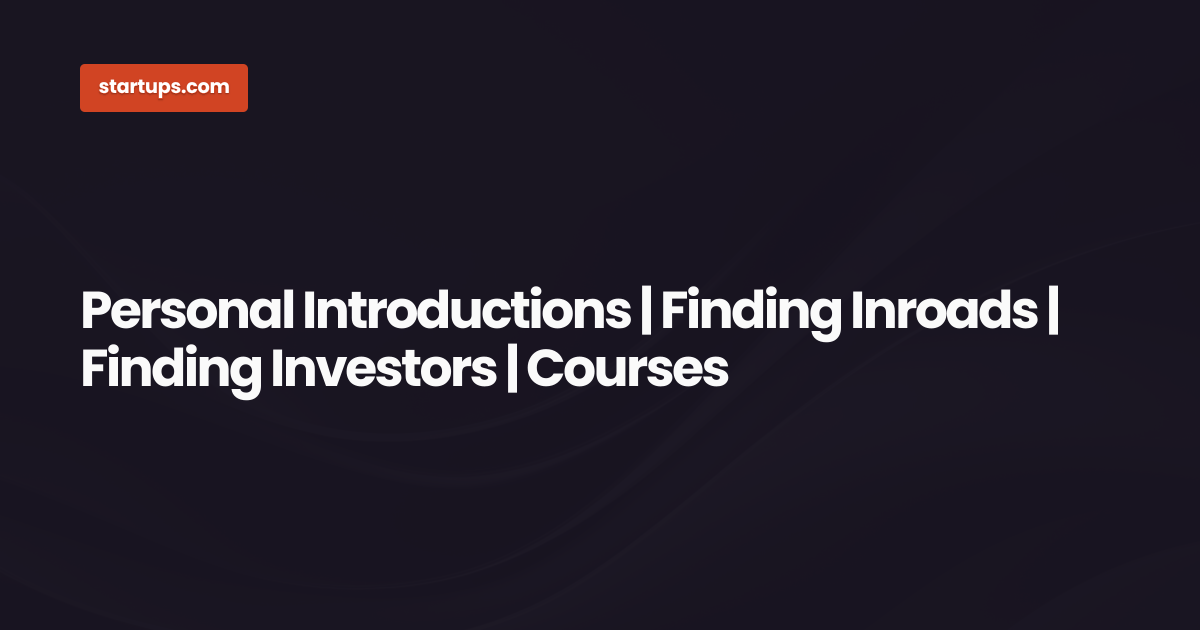 Personal Introductions | Finding Inroads | Finding Investors | Courses ...