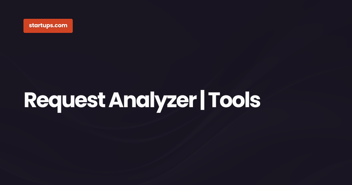 Request Analyzer | Tools | Startups.com